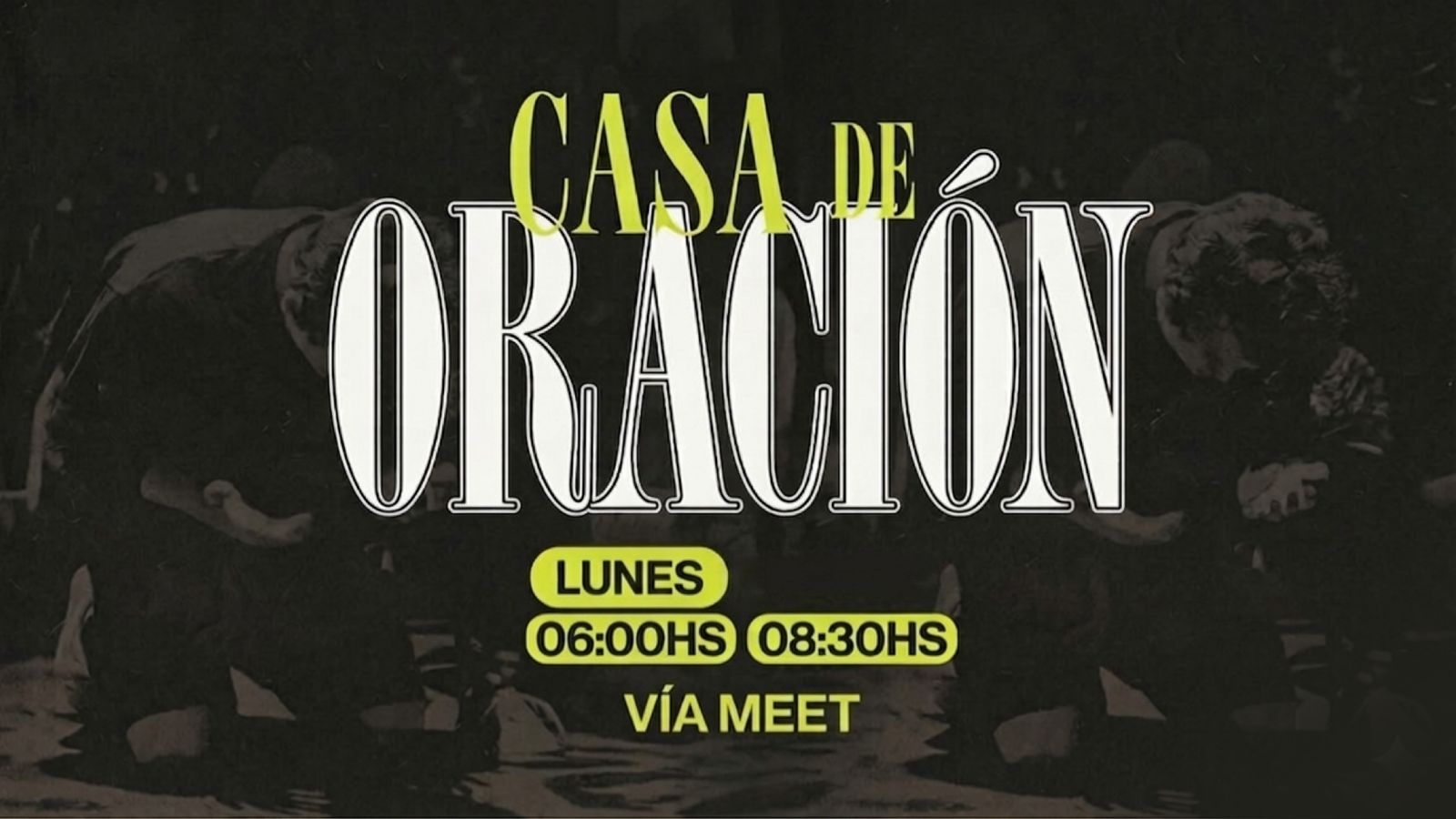 Casa de Oración — Lunes 06:00 & 08:30 hrs